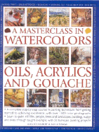 A Masterclass in Watercolors, Oils, Acrylics and Gouache - Jelbert, Wendy, and Sidaway, Ian