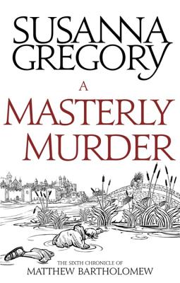 A Masterly Murder: The Sixth Chronicle of Matthew Bartholomew - Gregory, Susanna