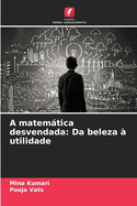 A matemtica desvendada: Da beleza ? utilidade