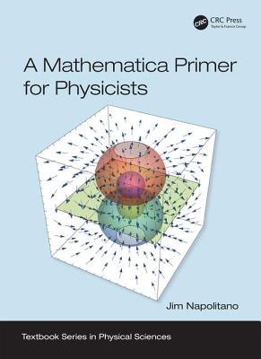 A Mathematica Primer for Physicists - Napolitano, Jim