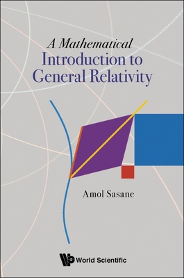 A Mathematical Introduction to General Relativity - Sasane, Amol