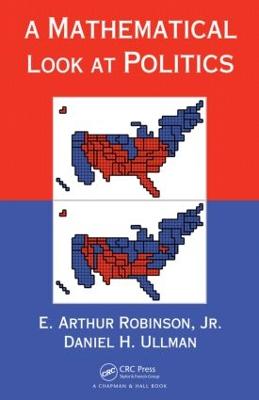 A Mathematical Look at Politics - Robinson, E Arthur, Jr., and Ullman, Daniel H