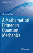 A Mathematical Primer on Quantum Mechanics