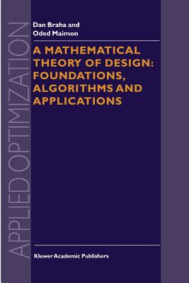 A Mathematical Theory of Design: Foundations, Algorithms and Applications - Braha, D., and Maimon, O.