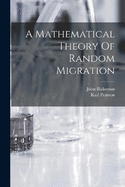 A Mathematical Theory Of Random Migration