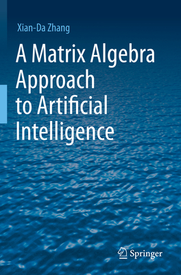 A Matrix Algebra Approach to Artificial Intelligence - Zhang, Xian-Da