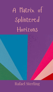 A Matrix of Splintered Horizons