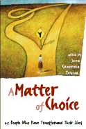 A Matter of Choice: 25 People Who Transformed Their Lives - Chatfield-Taylor, Joan (Editor)