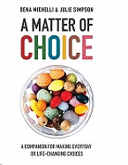 A Matter of Choice: A Companion for Making Everyday or Life-changing Choices