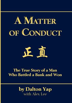 A Matter of Conduct: The True Story of a Man Who Battled a Bank and Won - Yap, Dalton, and Lee, Alex