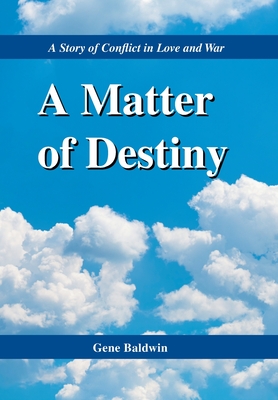 A Matter of Destiny: A Story of Conflict in Love and War - Baldwin, Gene