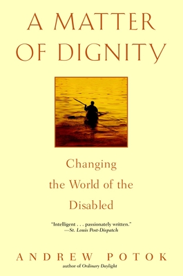 A Matter of Dignity: Changing the World of the Disabled - Potok, Andrew