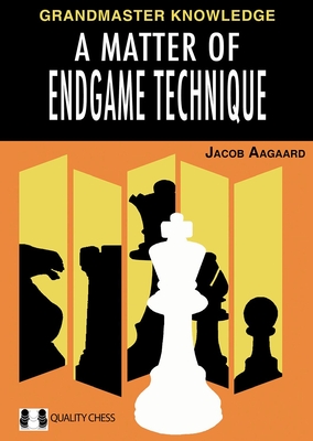 A Matter of Endgame Technique - Aagaard, Jacob