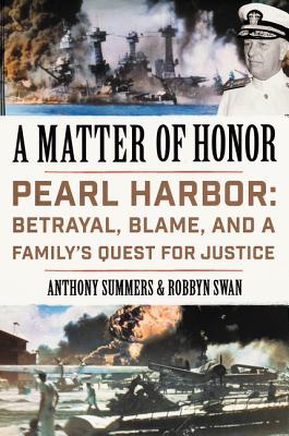 A Matter of Honor: Pearl Harbor: Betrayal, Blame, and a Family's Quest for Justice - Summers, Anthony, and Swan, Robbyn