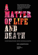 A Matter of Life and Death: Conversations with Pathologists