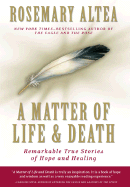 A Matter of Life and Death: Remarkable True Stories of Hope and Healing - Altea, Rosemary