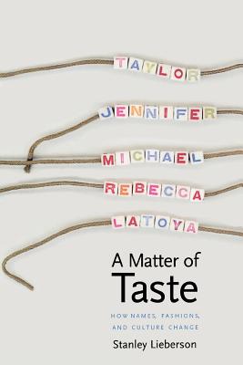 A Matter of Taste: How Names, Fashions, and Culture Change - Lieberson, Stanley