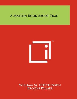 A Maxton Book about Time - Hutchinson, William M, and Palmer, Brooks (Editor)