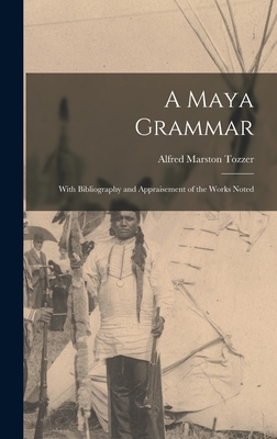 A Maya Grammar: With Bibliography and Appraisement of the Works Noted - Tozzer, Alfred Marston