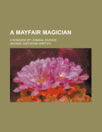 A Mayfair Magician; A Romance of Criminal Science