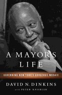 A Mayor's Life: Governing New York's Gorgeous Mosaic