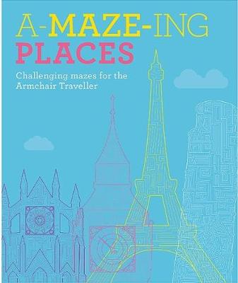 A-Maze-ing Places: Challenging Mazes for the Daydreaming Traveller - McDonald, Jake (Artist)