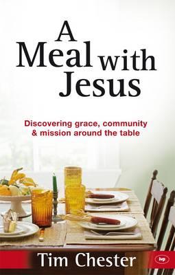 A Meal With Jesus: Discovering Grace, Community And Mission Around The Table - Chester, Tim, Dr.