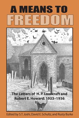 A Means to Freedom: The Letters of H. P. Lovecraft and Robert E. Howard (Volume 2) - Lovecraft, H P, and Howard, Robert E, and Joshi, S T (Editor)