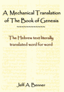 A Mechanical Translation of the Book of Genesis: The Hebrew Text Literally Tranlated Word for Word