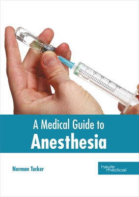 A Medical Guide to Anesthesia - Tucker, Norman (Editor)