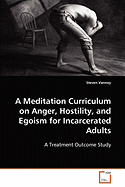 A Meditation Curriculum on Anger, Hostility, and Egoism for Incarcerated Adults