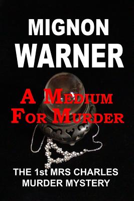 A Medium for Murder: The 1st Mrs Charles Murder Mystery - Warner, Mignon