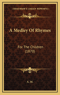 A Medley of Rhymes: For the Children (1870)