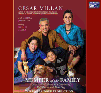 A Member of the Family: Cesar Millan's Guide to a Lifetime of Fulfillment with Your Dog - Millan, Cesar, and Peltier, Melissa Jo, and Mayer, John H (Read by)