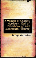 A Memoir of Charles Mordaunt, Earl of Peterborough and Monmouth; Volume I