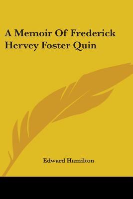 A Memoir Of Frederick Hervey Foster Quin - Hamilton, Edward