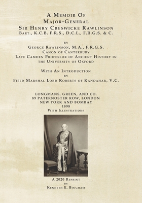 A Memoir Of Major-General Sir Henry Creswicke Rawlinson - Rawlinson, Henry Creswicke (Contributions by), and Rawlinson, Henry George