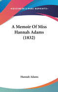 A Memoir Of Miss Hannah Adams (1832)