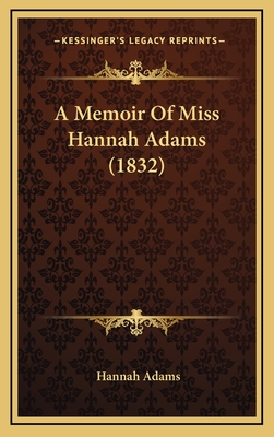 A Memoir of Miss Hannah Adams (1832) - Adams, Hannah