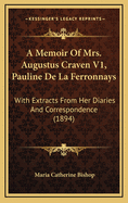 A Memoir of Mrs. Augustus Craven V1, Pauline de La Ferronnays: With Extracts from Her Diaries and Correspondence (1894)