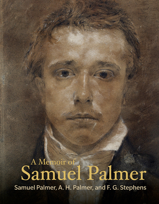 A Memoir of Samuel Palmer - Palmer, Samuel, and Palmer, A H, and Stephens, F G