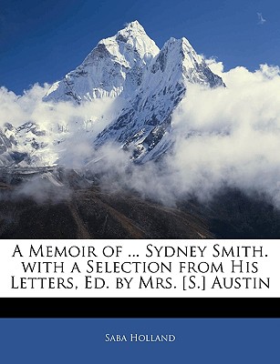 A Memoir of ... Sydney Smith. with a Selection from His Letters, Ed. by Mrs. [S.] Austin - Holland, Saba