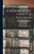 A Memoir of the Family of Taylor of Norwich