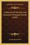 A Memoir Of The Life And Character Of Joseph Parrish (1840)