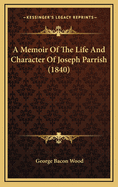 A Memoir of the Life and Character of Joseph Parrish (1840)