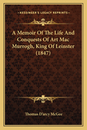 A Memoir of the Life and Conquests of Art Mac Murrogh, King of Leinster (1847)