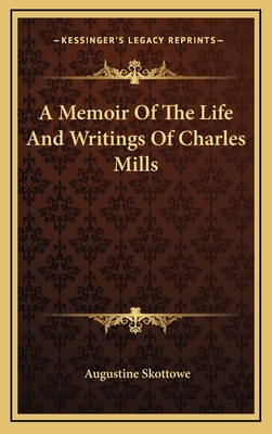 A Memoir of the Life and Writings of Charles Mills - Skottowe, Augustine