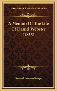 A Memoir of the Life of Daniel Webster (1835)