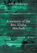 A Memoir of the REV. Elisha Mitchell