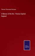 A Memoir of the Rev. Thomas Gajetan Ragland